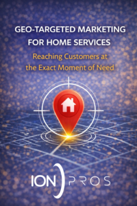 Geo-Targeted Marketing for Home Services: Reaching Customers at the Exact Moment of Need