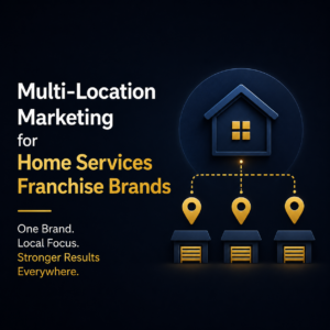 Multi-Location Marketing for Home Services Franchises: Scaling Without Losing Local Performance